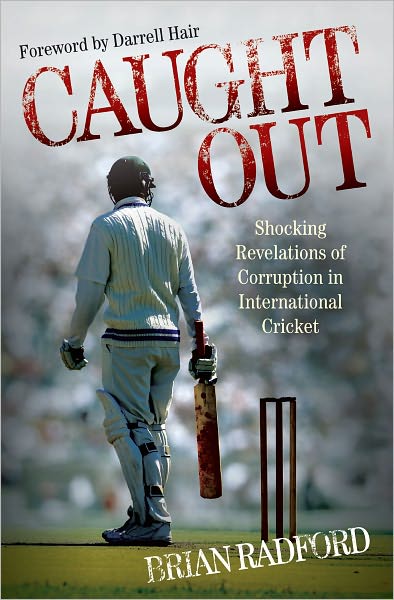 Caught Out: Shocking Revelations of Corruption in International Cricket