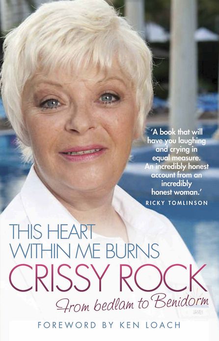 This Heart Within Me Burns: Crissy Rock: From Bedlam to Benidorm