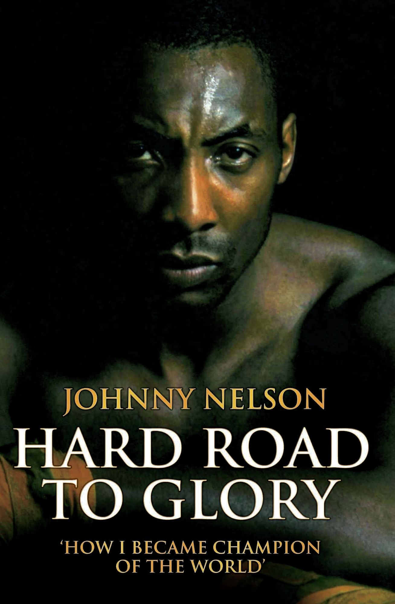 Hard Road to Glory: How I Became Champion of the World