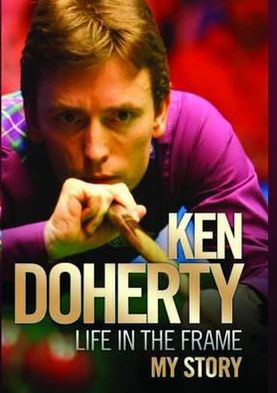 Ken Doherty: Life in the Frame: My Story