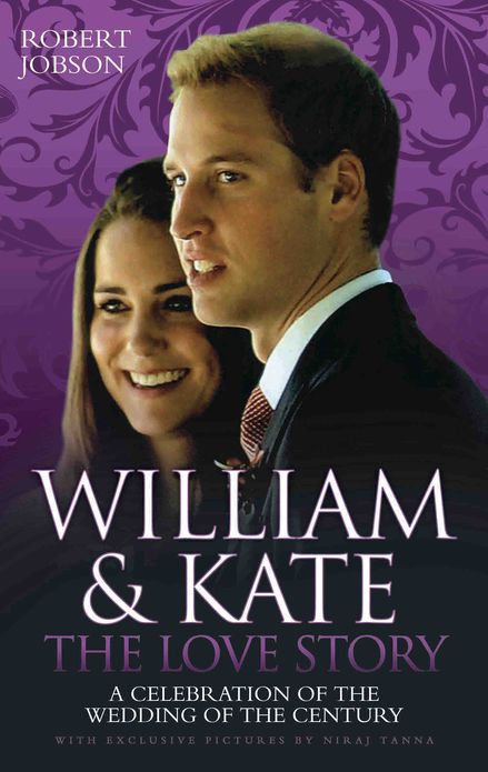 William & Kate: The Love Story: A Celebration of the Wedding of the Century
