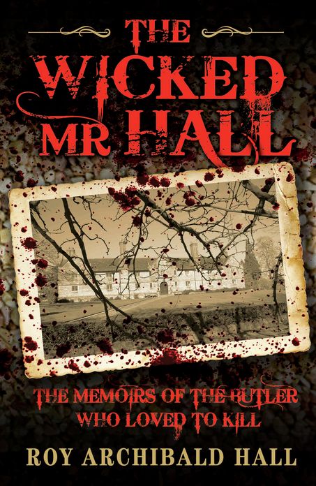 The Wicked Mr Hall: The Memoirs of a Real-Life Murderer