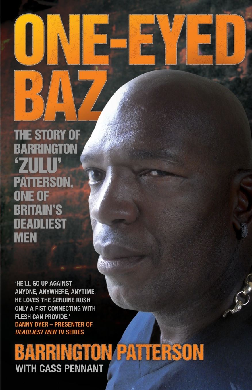 One-Eyed Baz: The True Story of Barrington 'Zulu' Patterson, One of Britain's Most Fearsome Hard Men