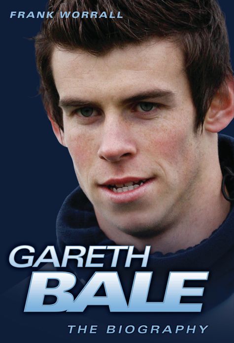 Gareth Bale: The Biography