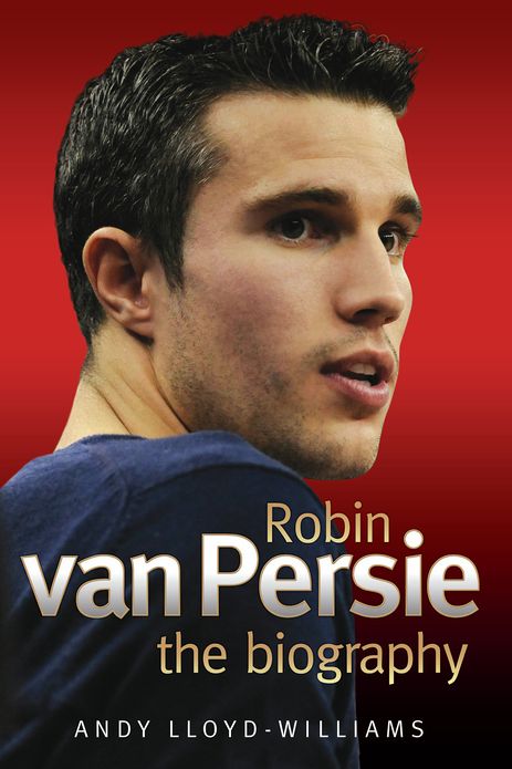 Robin van Persie: The Biography