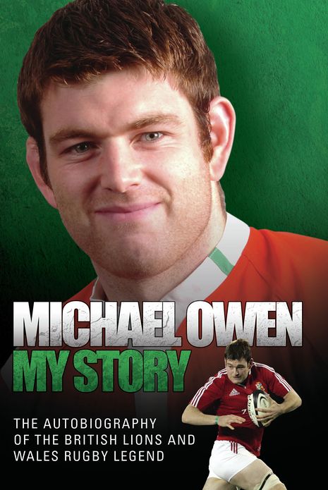 Michael Owen: My Story: The Autobiography of the British Lions and Wales Rugby Legend