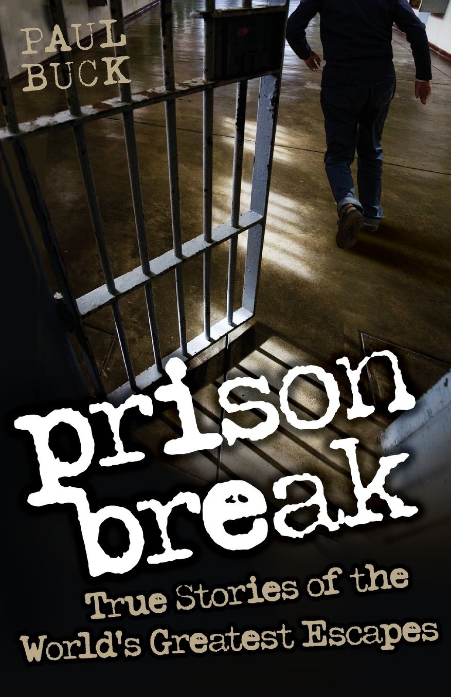 Prison Break: True Stories of the World's Greatest Escapes