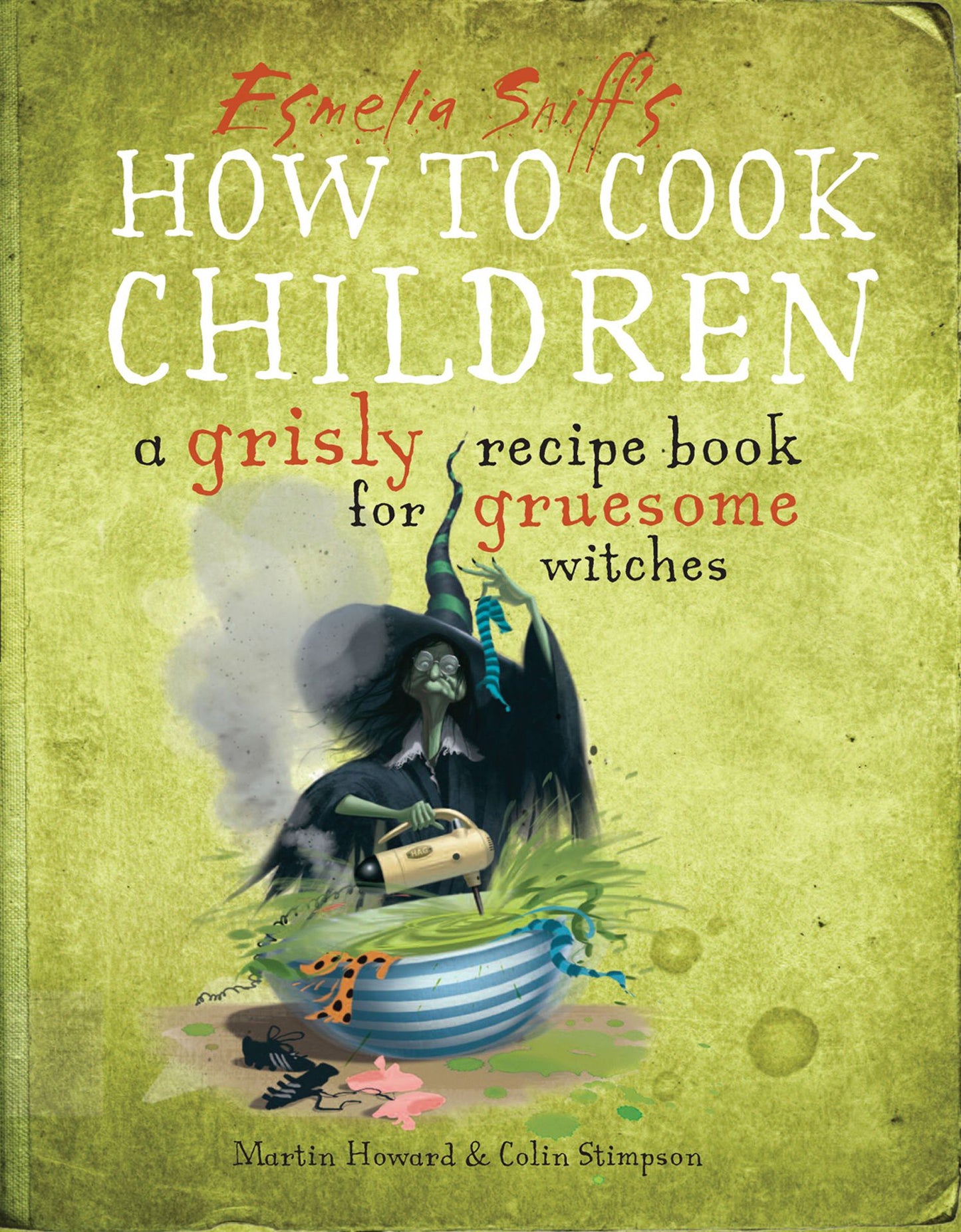 How to Cook Children: A Grisly Recipe Book for Gruesome Witches