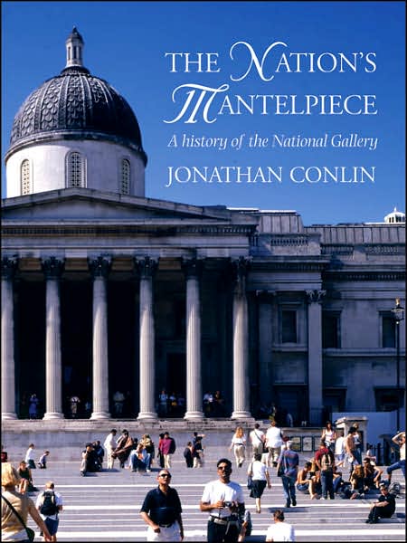 The Nation's Mantelpiece: A History of the National Gallery