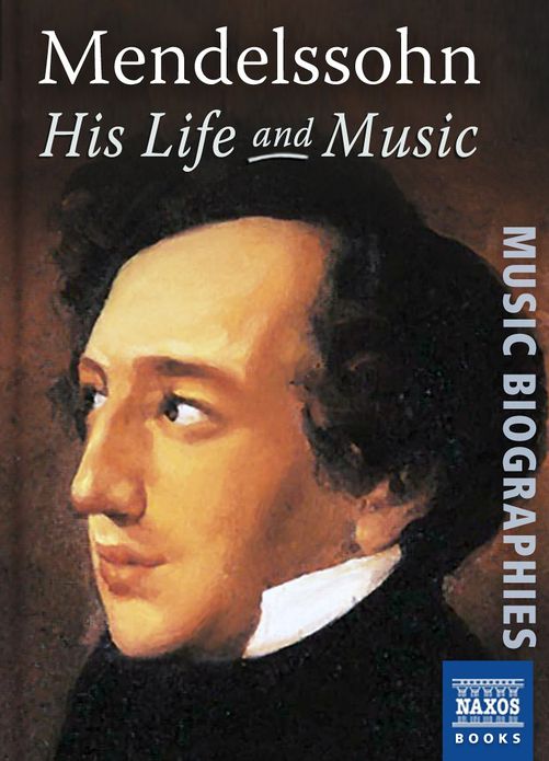 Mendelssohn: His Life & Music