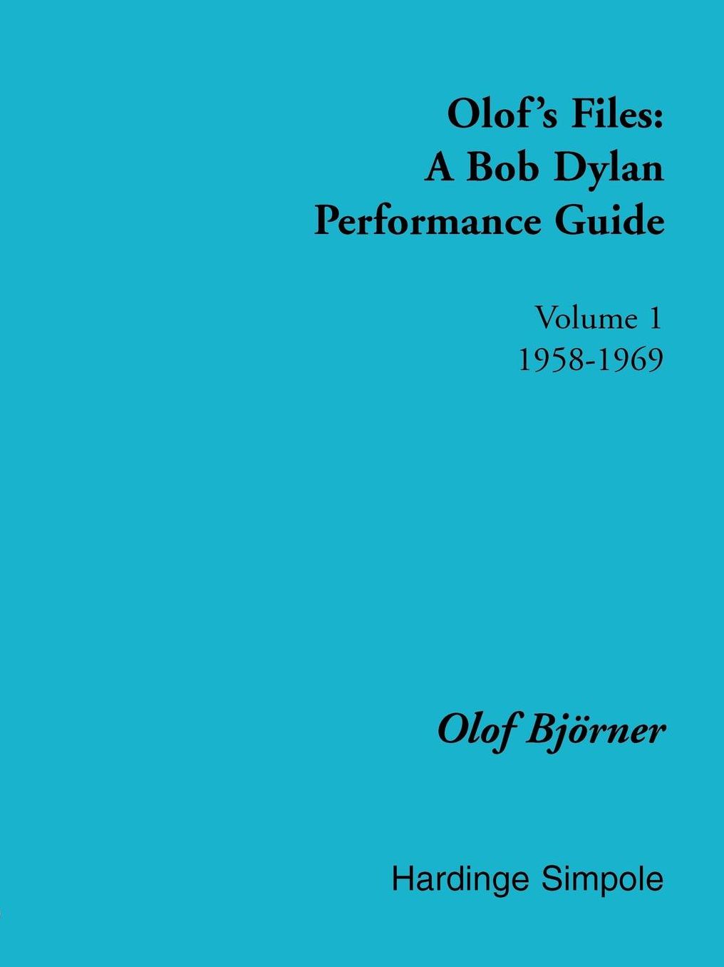 Olof's Files: A Bob Dylan Performance Guide, Volume 1: 1958-1969