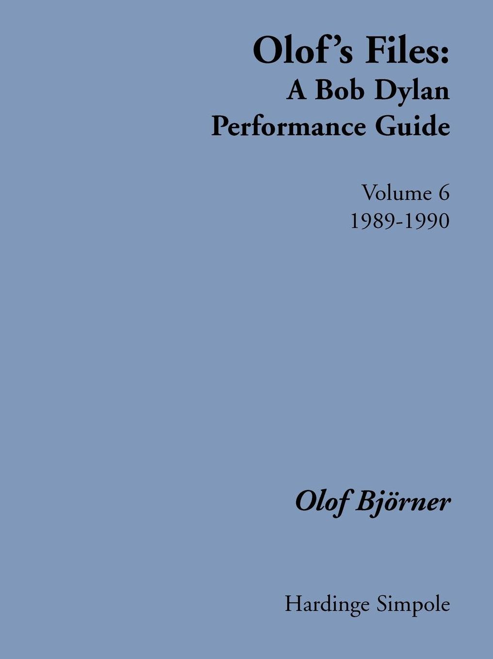 Olof's Files: A Bob Dylan Performance Guide, Volume 6: 1989-1990