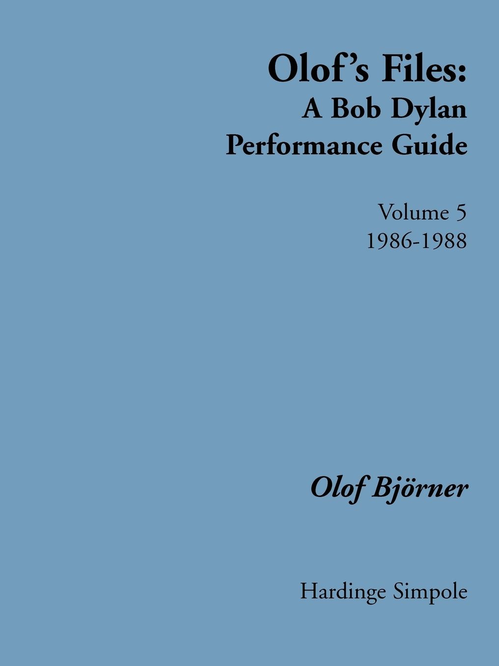 Olof's Files: A Bob Dylan Performance Guide, Volume 5: 1986-1988