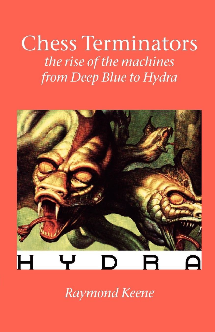 Chess Terminators - The Rise Of The Machines From Deep Blue To Hydra
