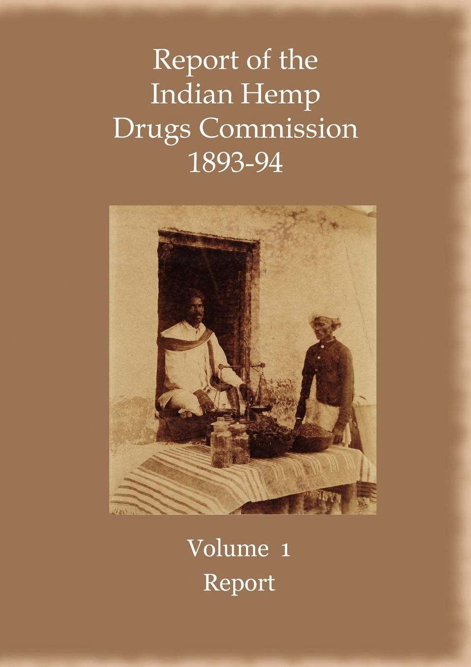 Report Of The Indian Hemp Drugs Commission 1893-94 Volume 1 Report