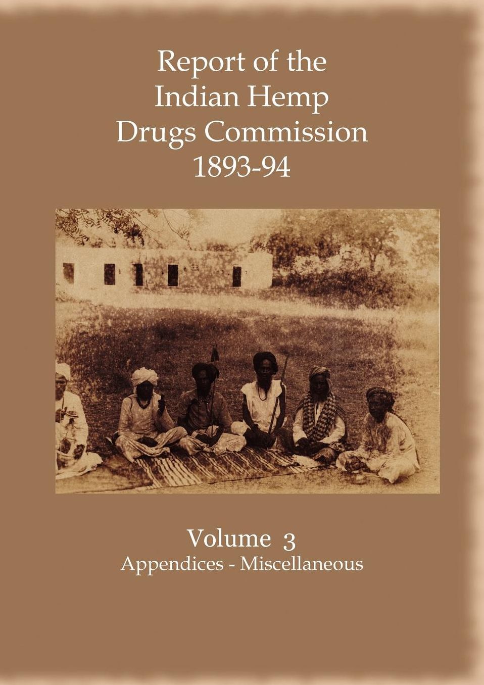 Report Of The Indian Hemp Drugs Commission 1893-94 Volume 3 Appendices - Miscellaneous