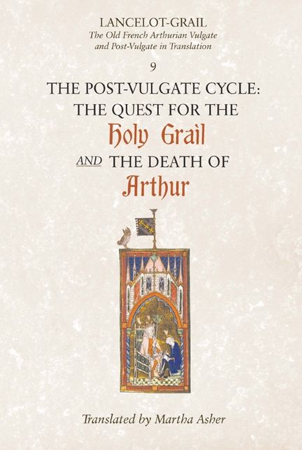 Lancelot-Grail: 9. The Post-Vulgate Cycle. The Quest for the Holy Grail and The Death of Arthur: The Old French Arthurian Vulgate and Post-Vulgate in Translation