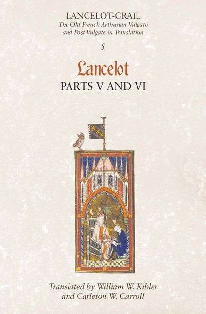 Lancelot-Grail: 5. Lancelot part V and VI: The Old French Arthurian Vulgate and Post-Vulgate in Translation
