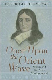 Once Upon the Orient Wave: Milton and the Arab Muslim World