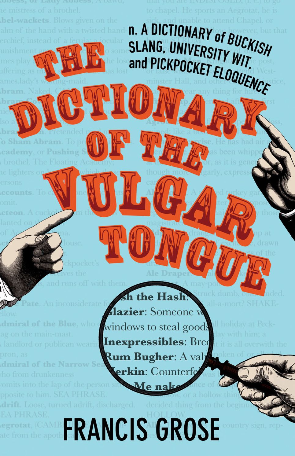The Dictionary of the Vulgar Tongue: A Dictionary of Buckish Slang, University Wit, and Pickpocket Eloquence