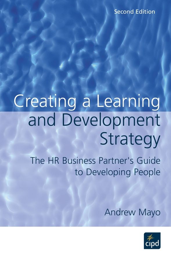Creating a Learning and Development Strategy: The HR Business Partner's Guide to Developing People