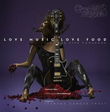 Love Music, Love Food: The Rock Star Cookbook. Photography by Patrice de Villiers