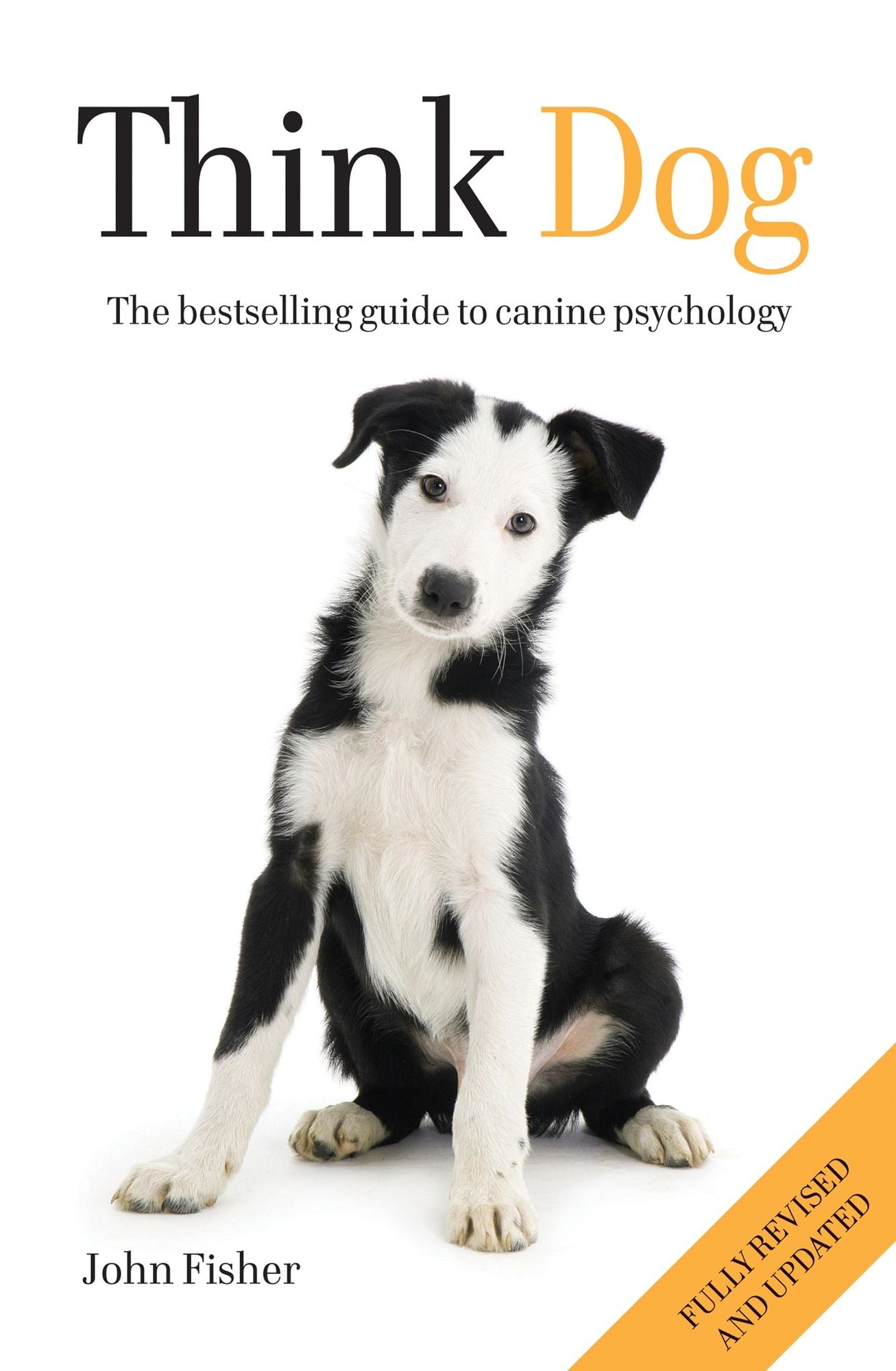 Think Dog!: The Bestselling Guide to Canine Psychology
