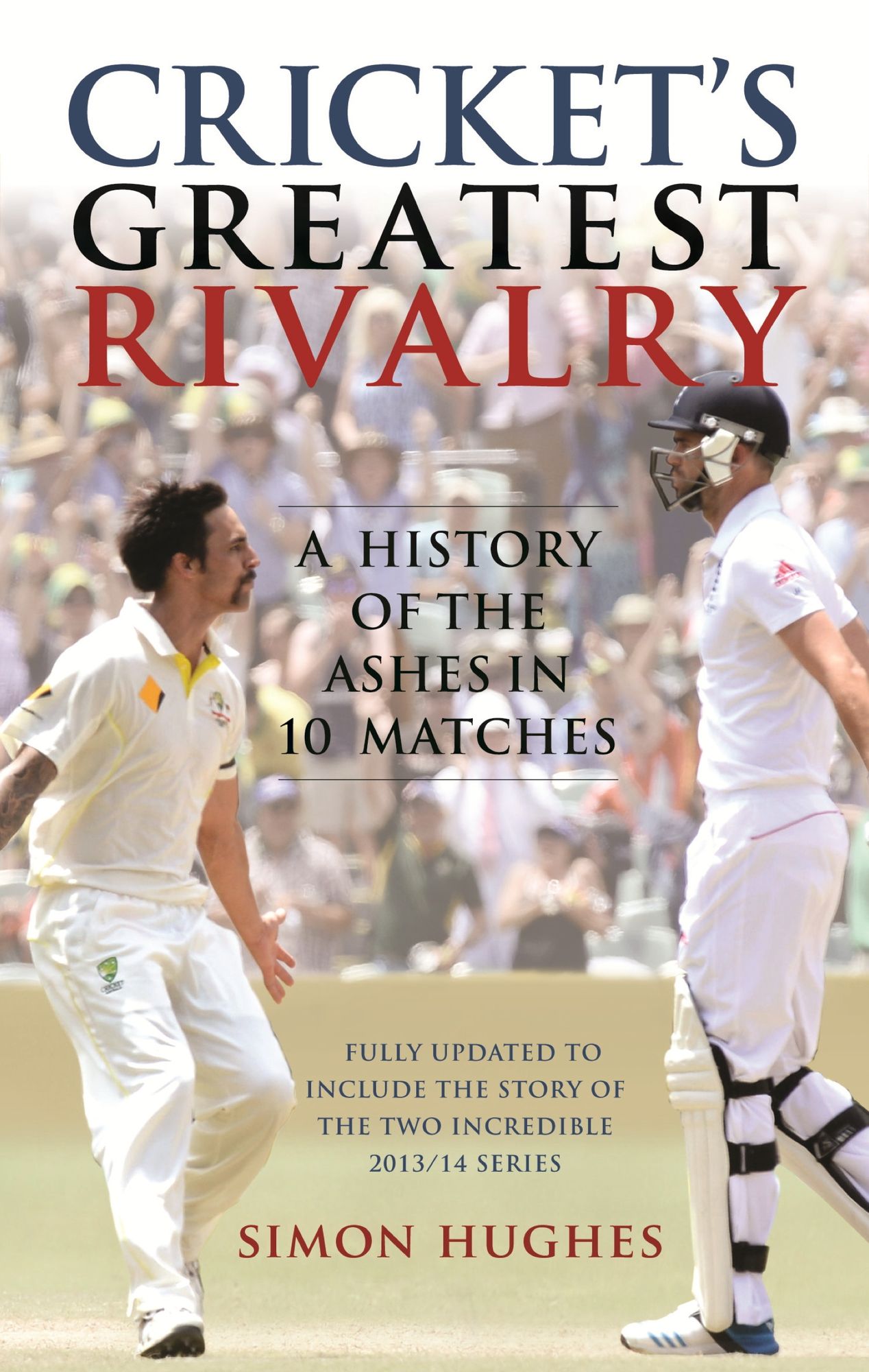 Cricket's Greatest Rivalry: A History of the Ashes in 10 Matches