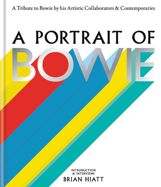 Portrait of Bowie : A tribute to Bowie by his artistic collaborators and contemporaries