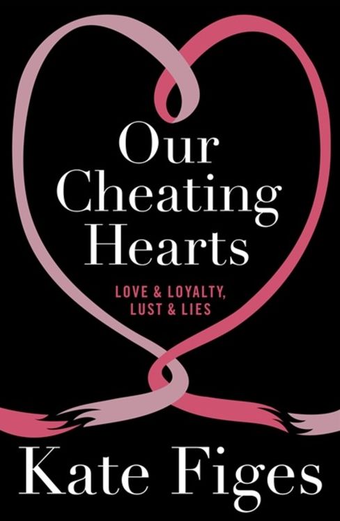 Our Cheating Hearts: Love And Loyalty, Lust And Lies