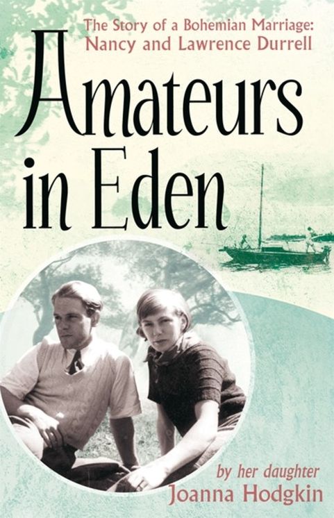 Amateurs In Eden: The Story of a Bohemian Marriage, Nancy and Lawrence Durrell