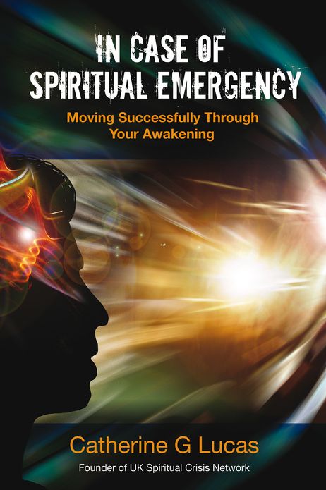 In Case of Spiritual Emergency: Moving Successfully Through Your Awakening