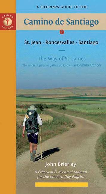 A Pilgrim's Guide to the Camino de Santiago: St. Jean * Roncesvalles * Santiago