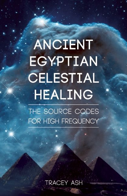 Ancient Egyptian Celestial Healing: The Source Codes for High Frequency