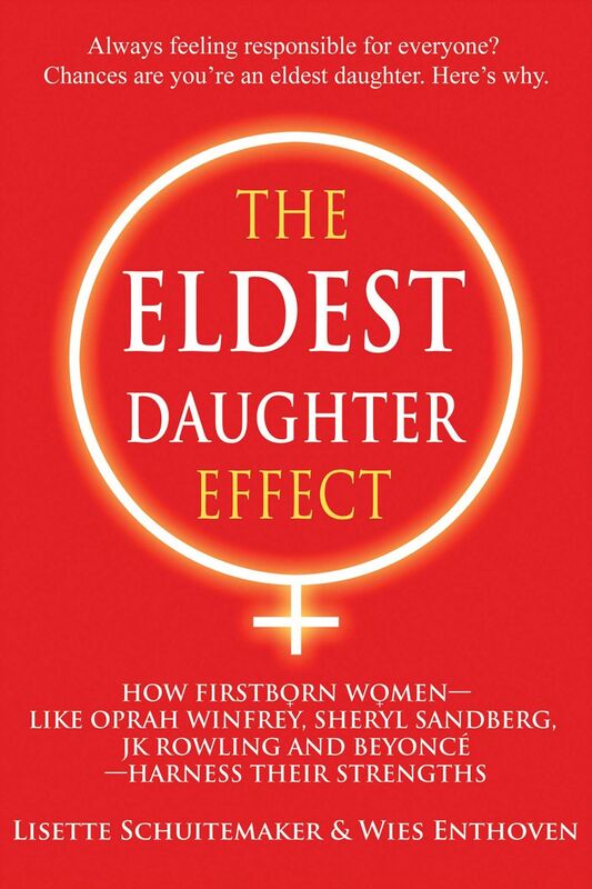 The Eldest Daughter Effect: How Firstborn Women--like Oprah Winfrey, Sheryl Sandberg, JK Rowling and Beyonce--Harness their Strengths