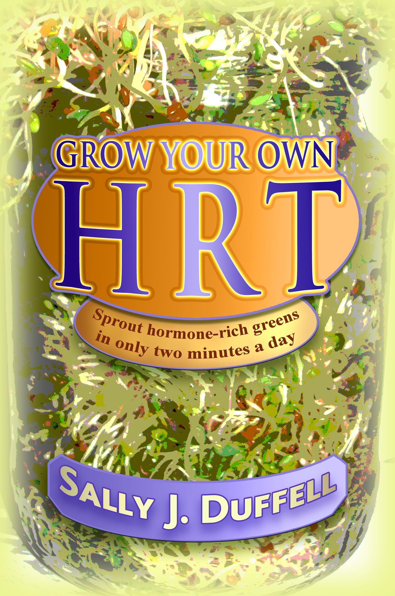 Grow Your Own HRT: Sprout hormone-rich greens in only two minutes a day