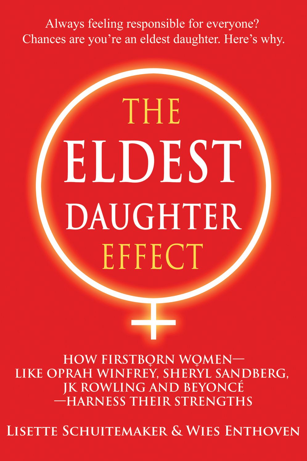 The Eldest Daughter Effect: How Firstborn Women - like Oprah Winfrey, Sheryl Sandberg, JK Rowling and Beyoncé - Harness their Strengths