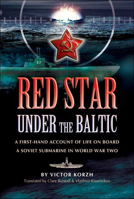 Red Star Under the Baltic: A Firsthand Account of Life on board a Soviet Submarine in World War Two