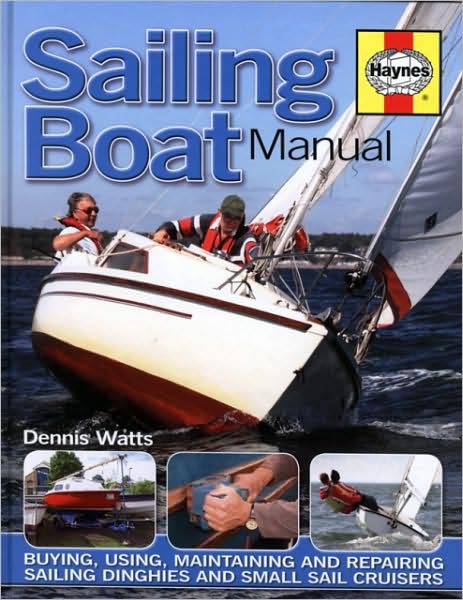 Sailing Boat Manual: Buying, using, improving, maintaining and repairing yachts and small sailing boats