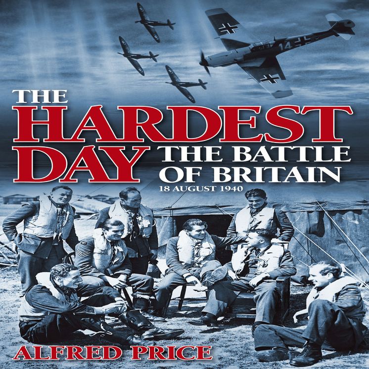 The Hardest Day: The Battle of Britain: 18 August 1940