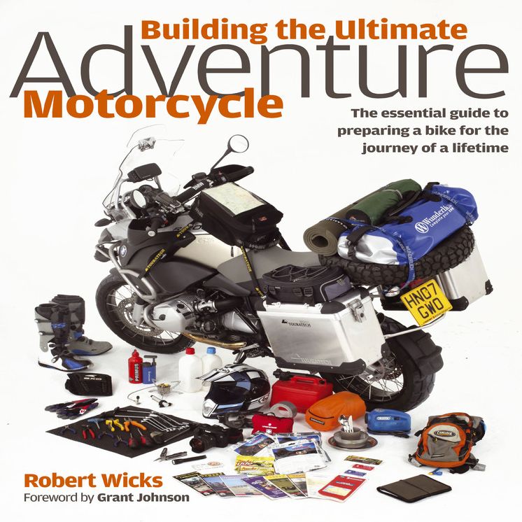 Building the Ultimate Adventure Motorcycle: The Essential Guide to Preparing a Bike for the Journey of a Lifetime