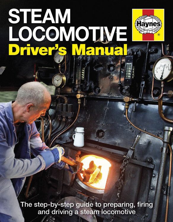 Steam Locomotive Driver's Manual: The step-by-step guide to preparing, firing and driving a steam locomotive