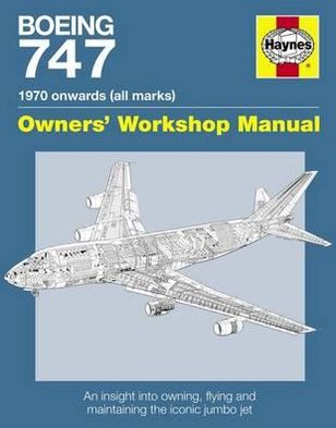 Boeing 747 Manual: An Insight Into Owning, Flying and Maintaining the Iconic Jumbo Jet. Chris Wood