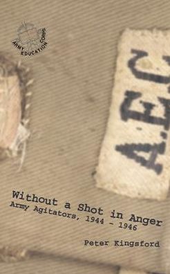 Without a Shot in Anger - Army Agitators, 1944-1946