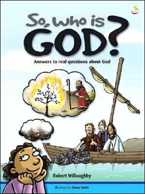 So, Who Is God?: Answers to Real Questions about God