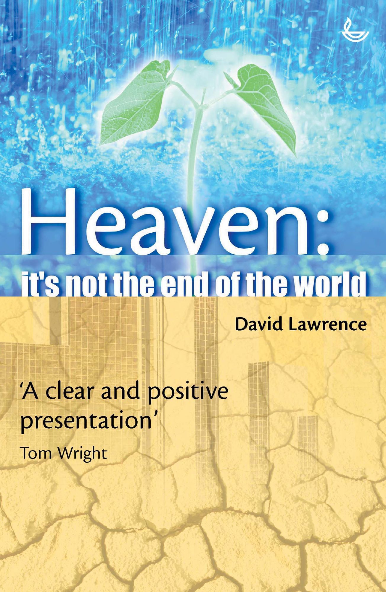 Heaven: It's not the end of the World: A clear and positive presentation