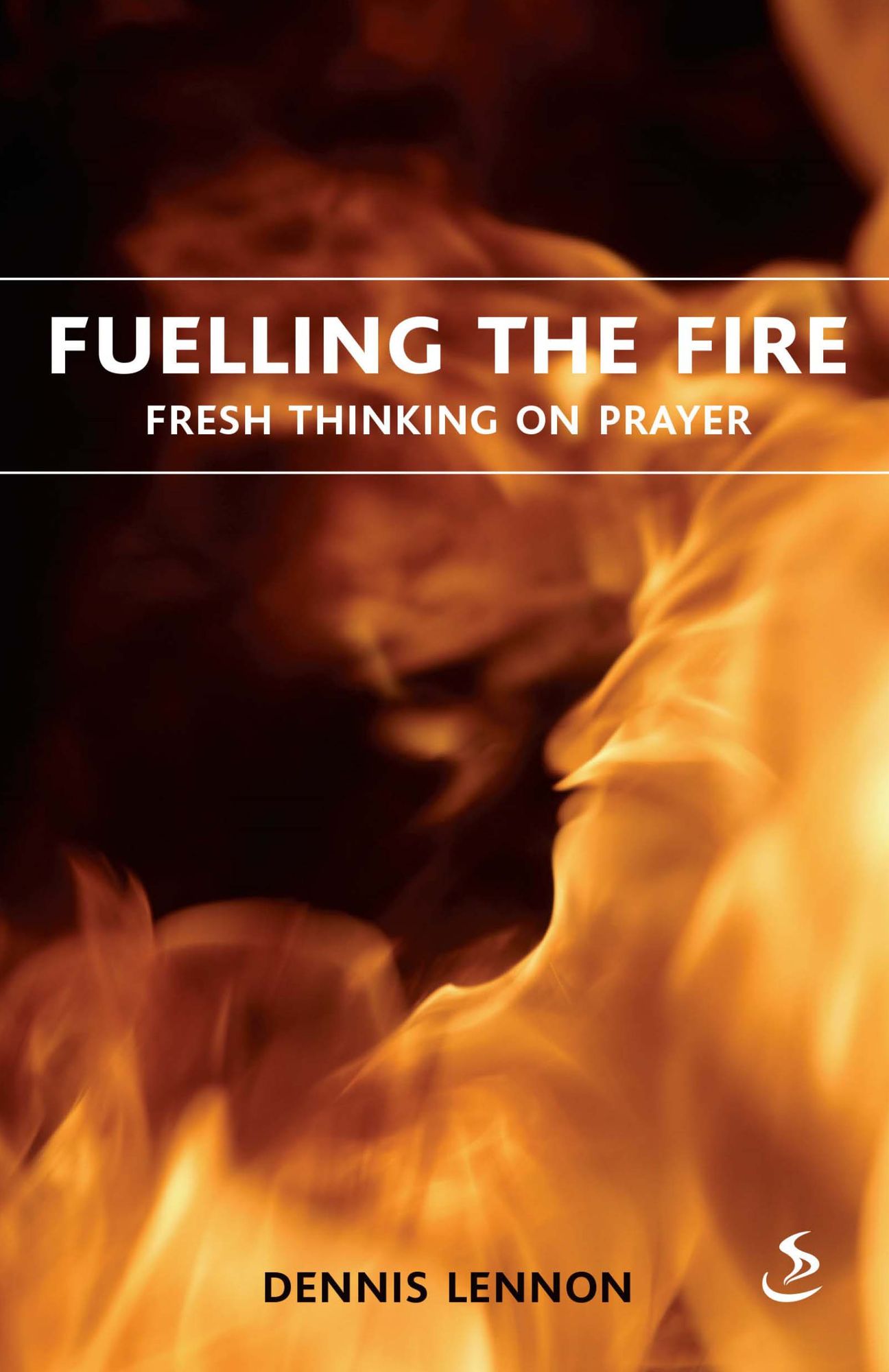 Fuelling the fire: Fresh thinking on prayer