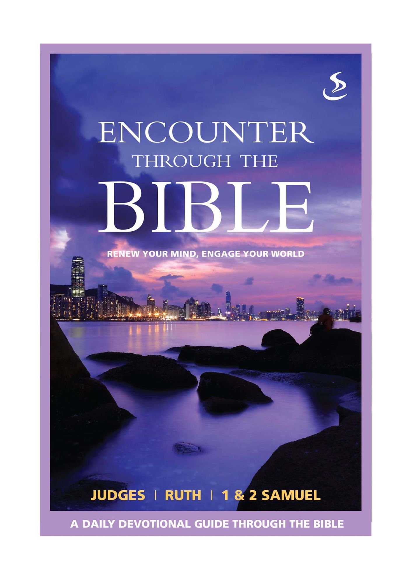 Encounter through the Bible - Judges - Ruth - 1&2 Samuel: Renew your mind, engage your world
