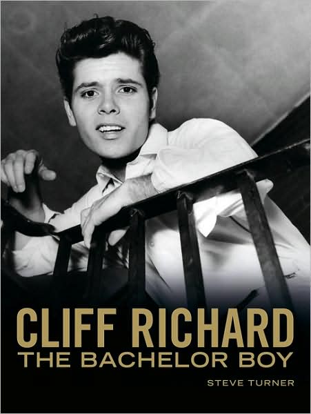 Cliff Richard - Bachelor Boy: Fifty Years of Cliff in the Words of Those Who Have Known Him Best