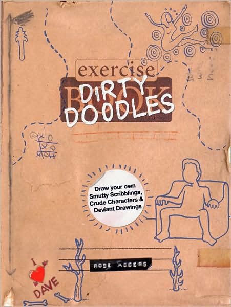Dirty Doodles: Draw Your Own Smutty Scribblings, Crude Characters & Deviant Drawings